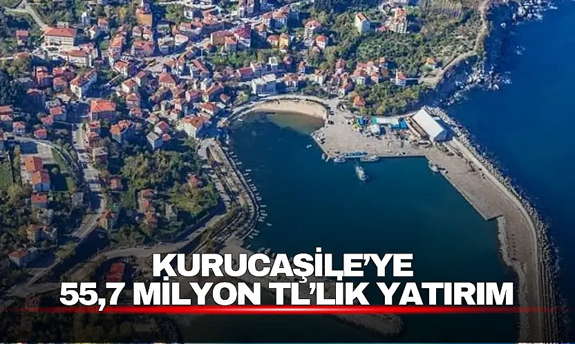 Kurucaşile'ye 55,7 Milyon TL'lik Yatırım
