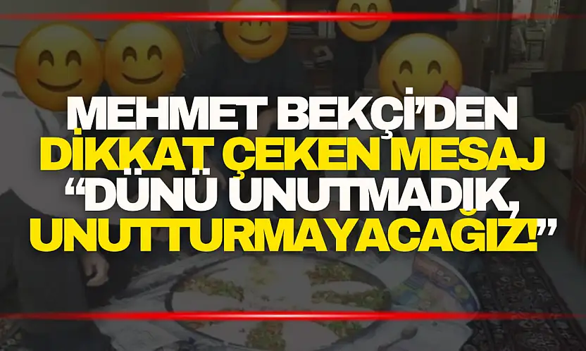 Mehmet Bekçi'den dikkat çeken mesaj: 'Dünü unutmadık, unutturmayacağız!'