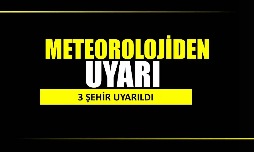 Meteorolojiden 3 ile uyarı