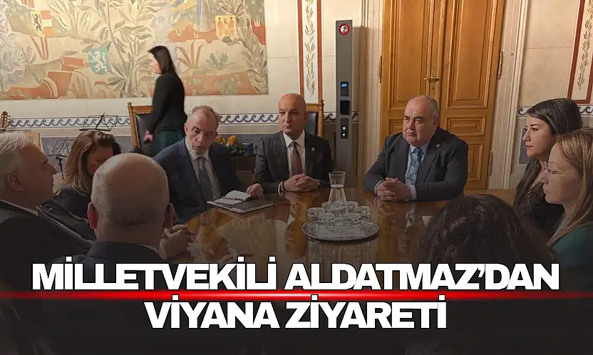 Milletvekili Aldatmaz'dan Viyana Ziyareti