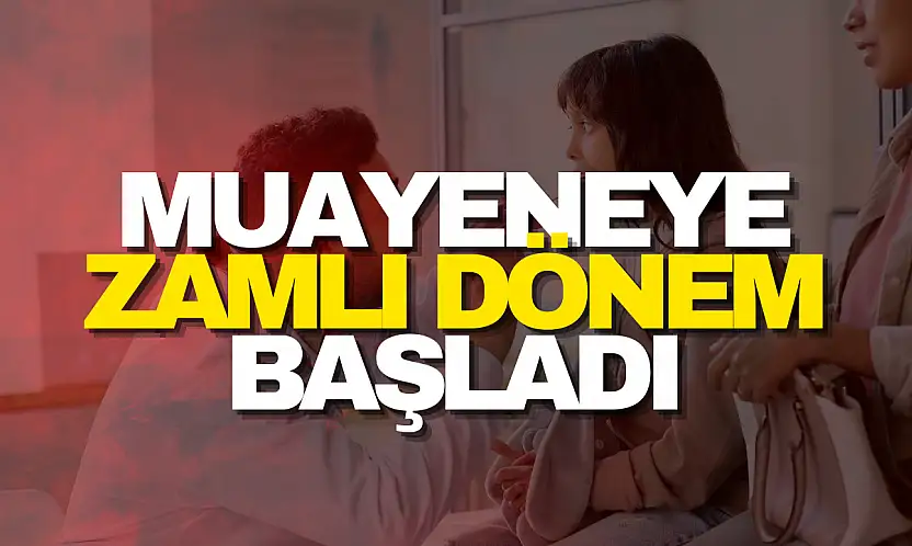 Muayeneye Zamlı Dönem Başladı