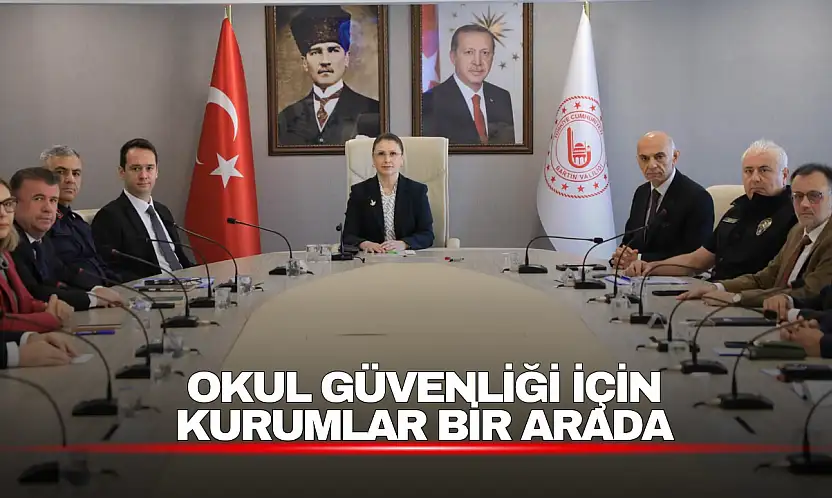 Okul Güvenliği İçin Kurumlar Bir Arada