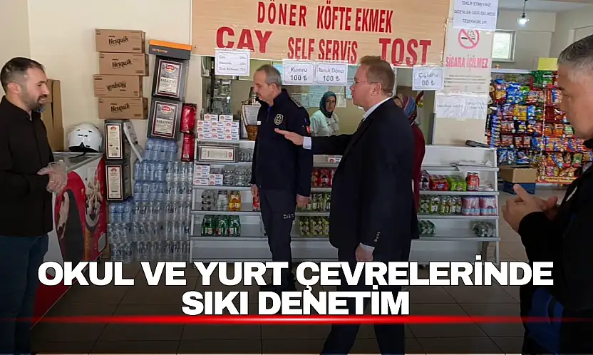 Okul ve Yurt Çevrelerinde Sıkı Denetim