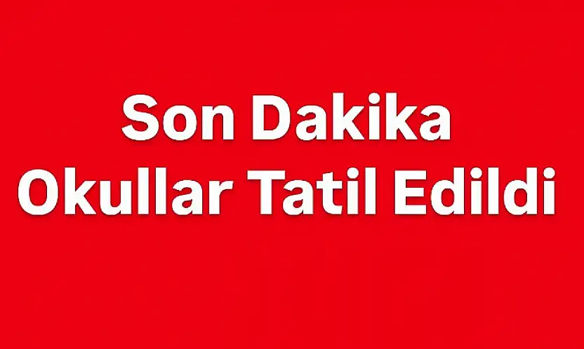 Okullar tatil edildi