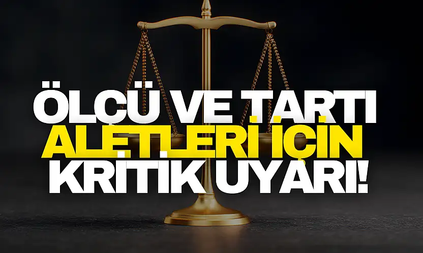 Ölçü ve Tartı Aletleri İçin Kritik Uyarı