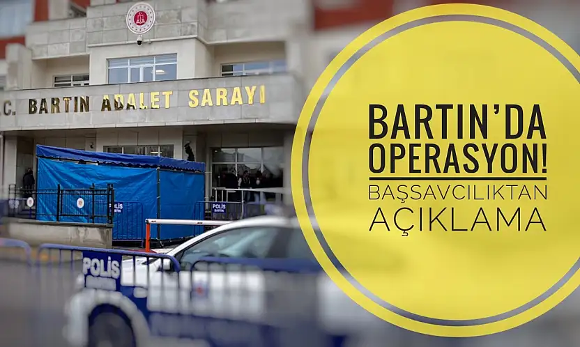 Operasyonun merkezi Bartın