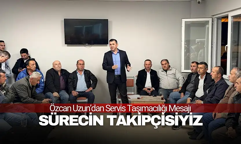 Özcan Uzun: ''Servisçi Esnafı İçin Sürecin Takipçisiyiz''