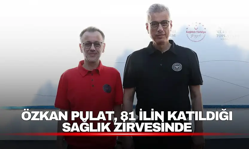 Özkan Pulat, 81 İlin Katıldığı Sağlık Zirvesinde
