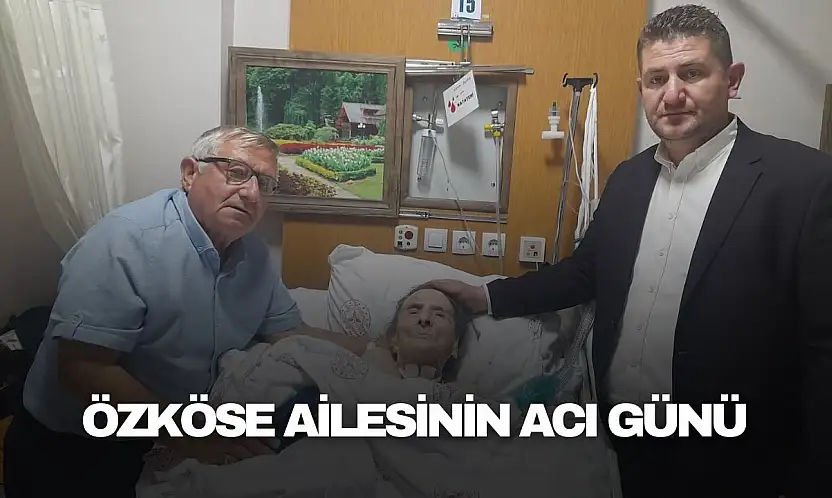 Özköse ailesinin acı günü