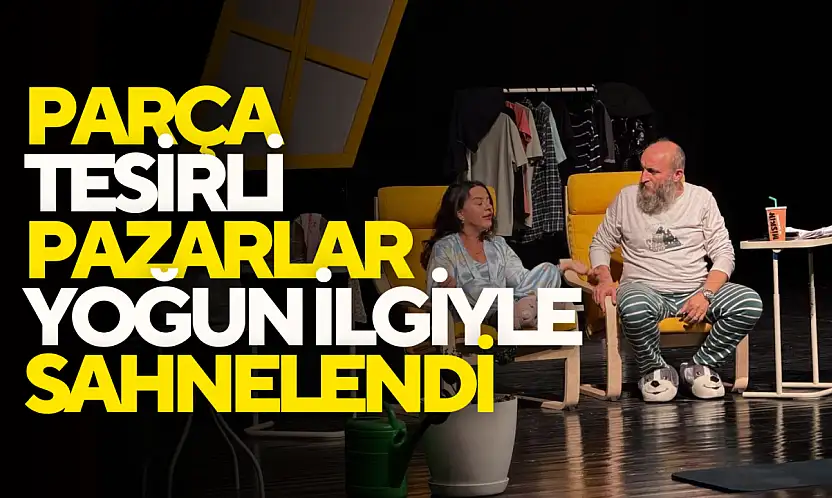 Parça Tesirli Pazarlar Sahnelendi