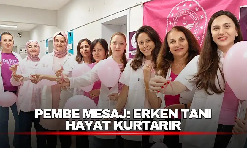 Pembe Mesaj: Erken Tanı Hayat Kurtarır
