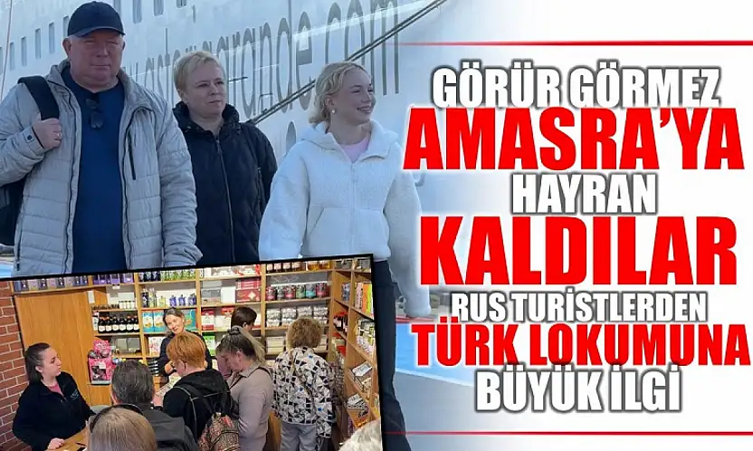Ruslar Amasra'yı ve Türk lokumunu çok sevdi