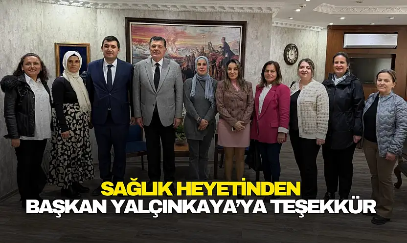 Sağlık Heyetinden Başkan Yalçınkaya'ya Teşekkür Ziyareti