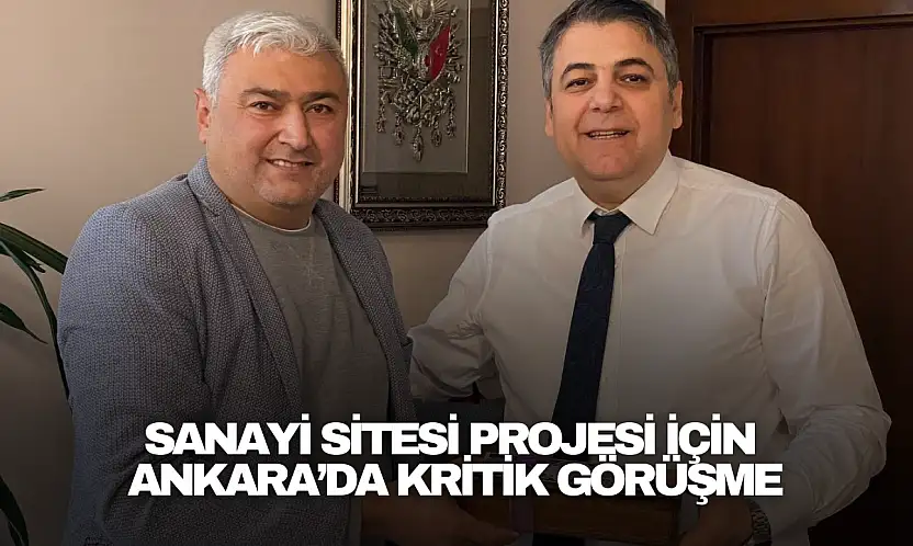 Sanayi Sitesi Projesi İçin Ankara'da Kritik Görüşme
