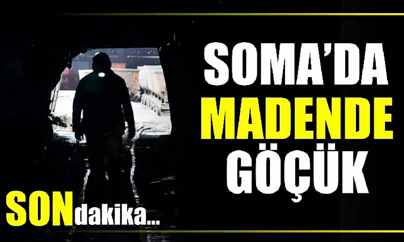 Soma'dan göçük haberi