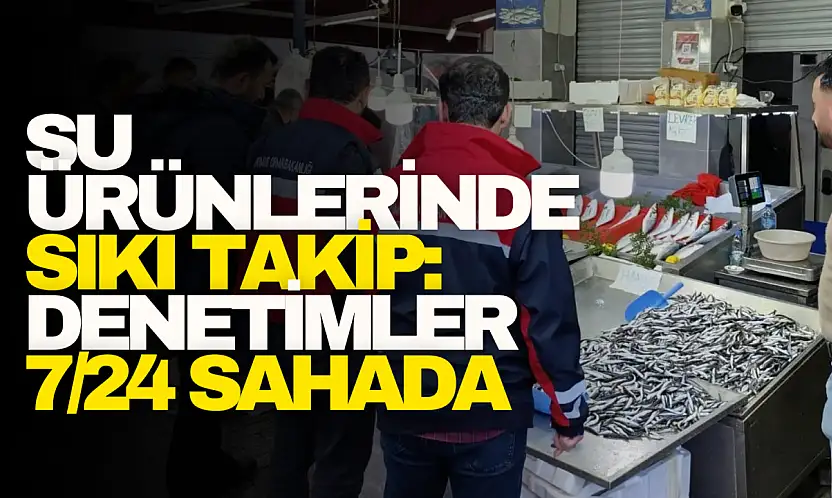Su Ürünlerinde Sıkı Takip