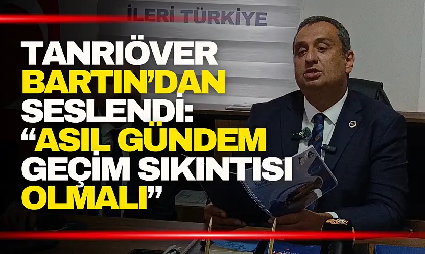 Tanrıöver: ''Meclisin Önceliği Vatandaşın Geçim Sıkıntısı Olmalı''