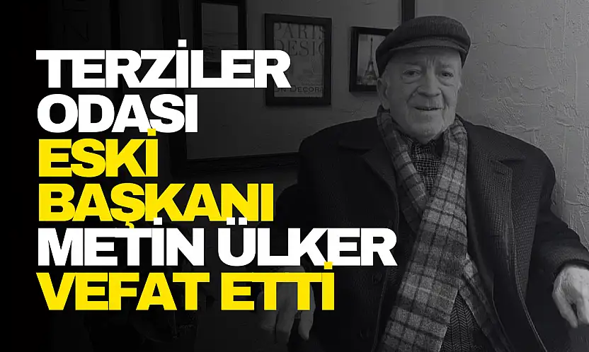 Terziler Odası Eski Başkanı Metin Ülker Vefat Etti