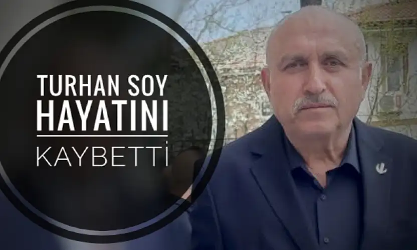 Turhan Soy hayatını kaybetti