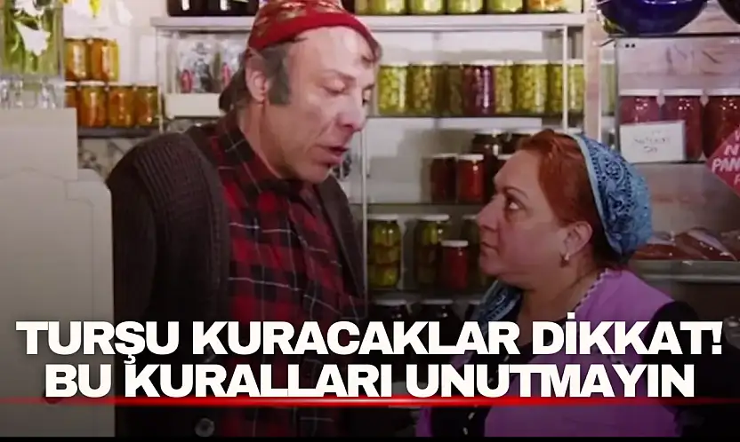 Turşu Kuracaklar Dikkat! Bu Kuralları Unutmayın