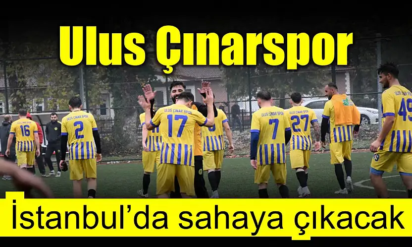 Ulus Çınarspor İstanbul'da sahaya çıkacak