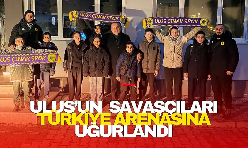 Ulus'un Genç Savaşçıları Türkiye Arenasına Uğurlandı