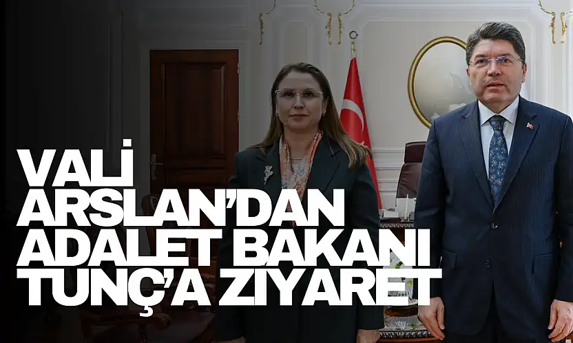 Vali Arslan'dan Adalet Bakanı Tunç'a ziyaret