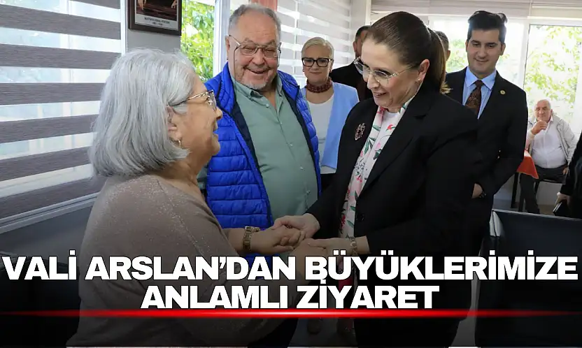 Vali Arslan, Dünya Yaşlılar Günü'nde Huzurevi Sakinleriyle Buluştu