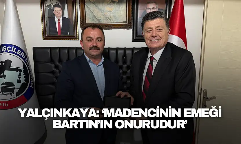 Yalçınkaya: 'Madencinin Emeği Bartın'ın Onurudur'