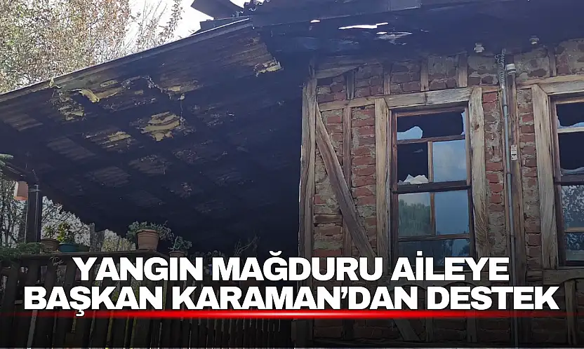 Yangın Mağduru Aileye Başkan Karaman'dan Destek
