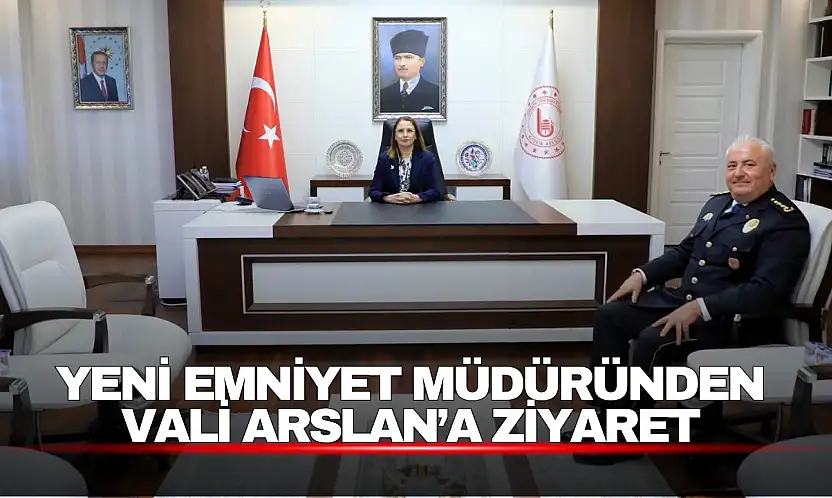 Yeni İl Emniyet Müdürü Bülent Gürcan, Vali Arslan'ı Ziyaret Etti