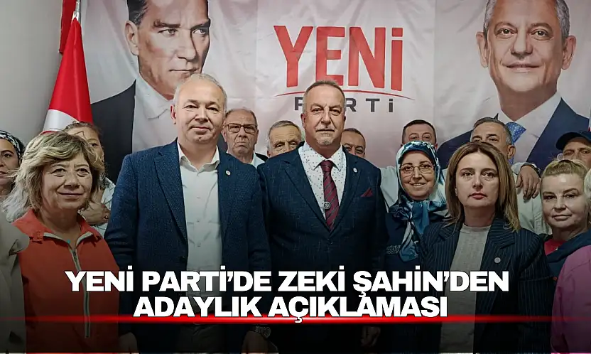 Yeni Parti'de Zeki Şahin'den Adaylık Açıklaması: