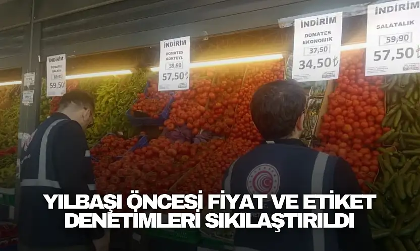 Yılbaşı Öncesi Fiyat ve Etiket Denetimleri Sıkılaştırıldı