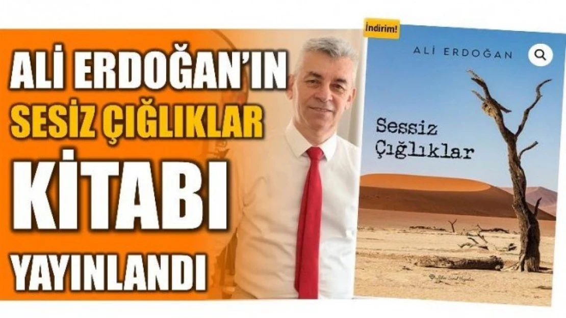 ALİ ERDOĞAN'DAN SESİZ ÇIĞLIKLAR KİTABI