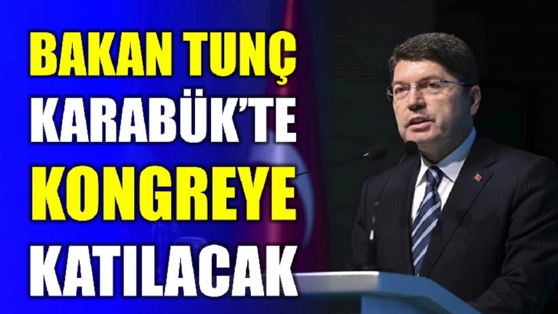 Bakan Tunç Karabük'te kongreye katılacak