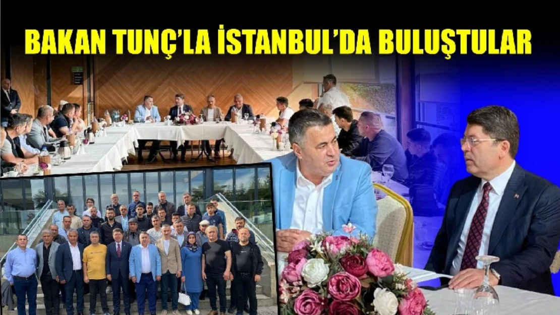 Bakan Tunç'la İstanbul'da buluştular