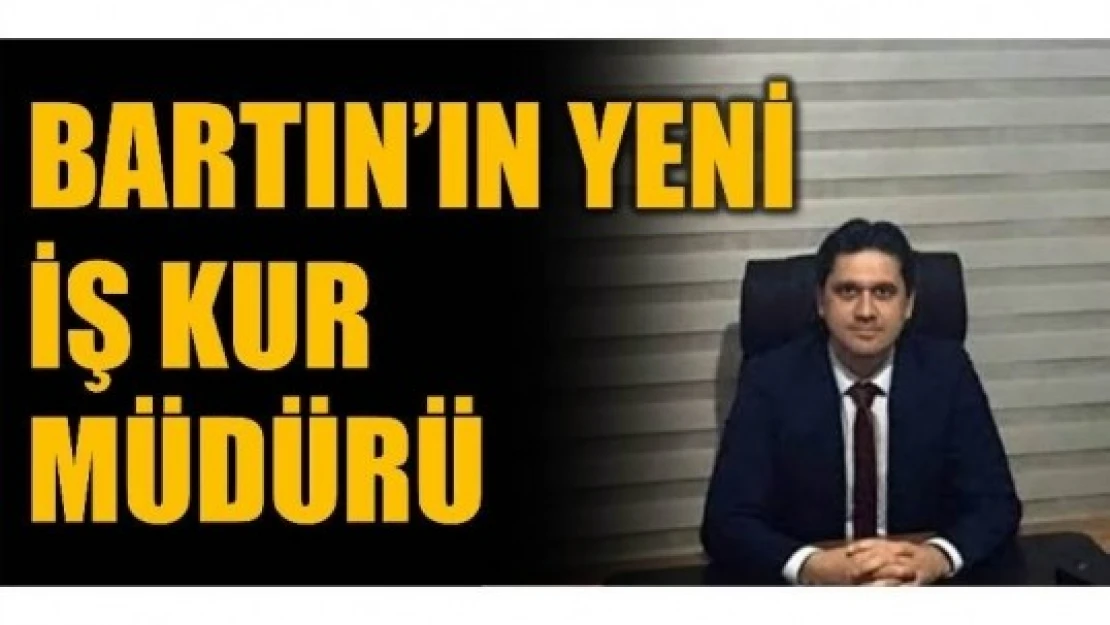 BARTIN ÇALIŞMA VE İŞ KURUMU MÜDÜRÜ DEĞİŞTİ