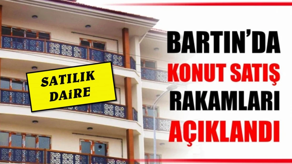 Bartın'da kaç konut satıldı