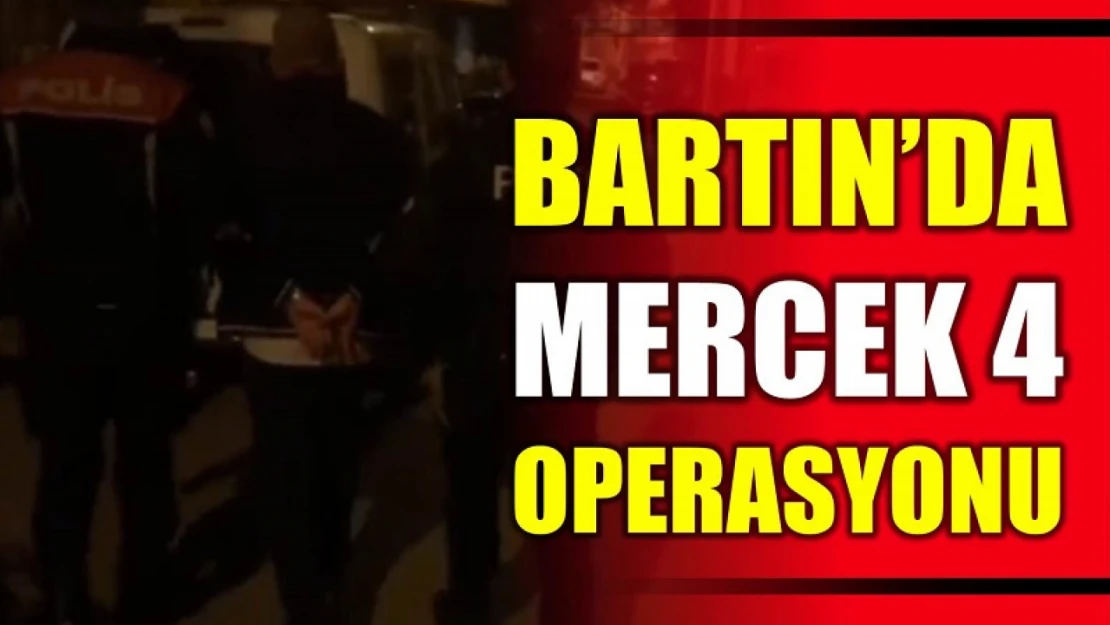 Bartın'da Mercek-4 operasyonu