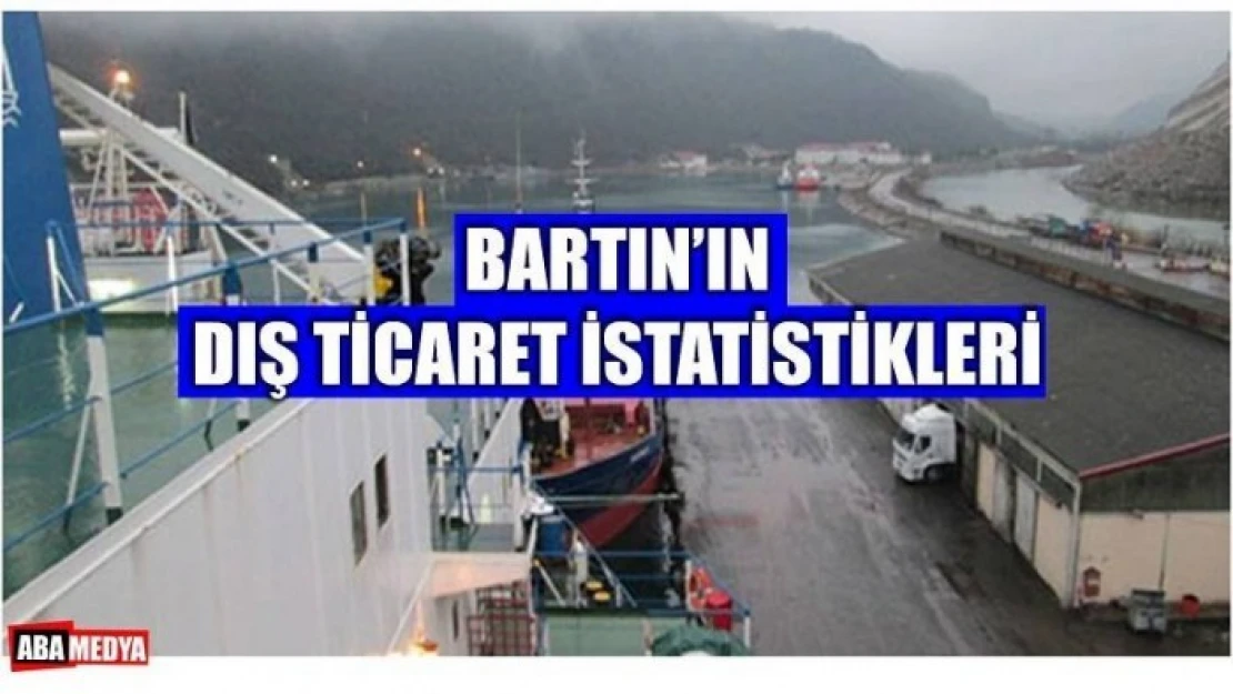 BARTIN İTHALAT VE İHRACATTA NE DURUMDA?