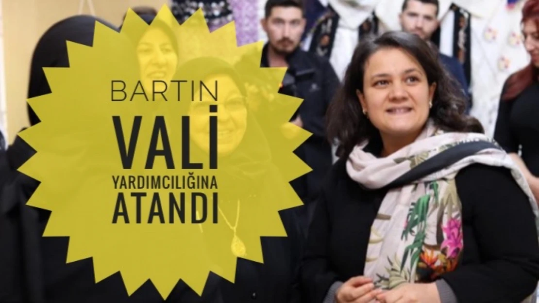 Bartın Vali Yardımcılığı görevine atandı