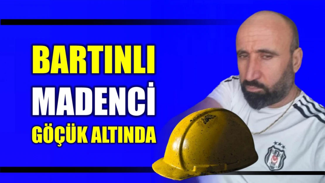 Bartınlı madenci göçük altında