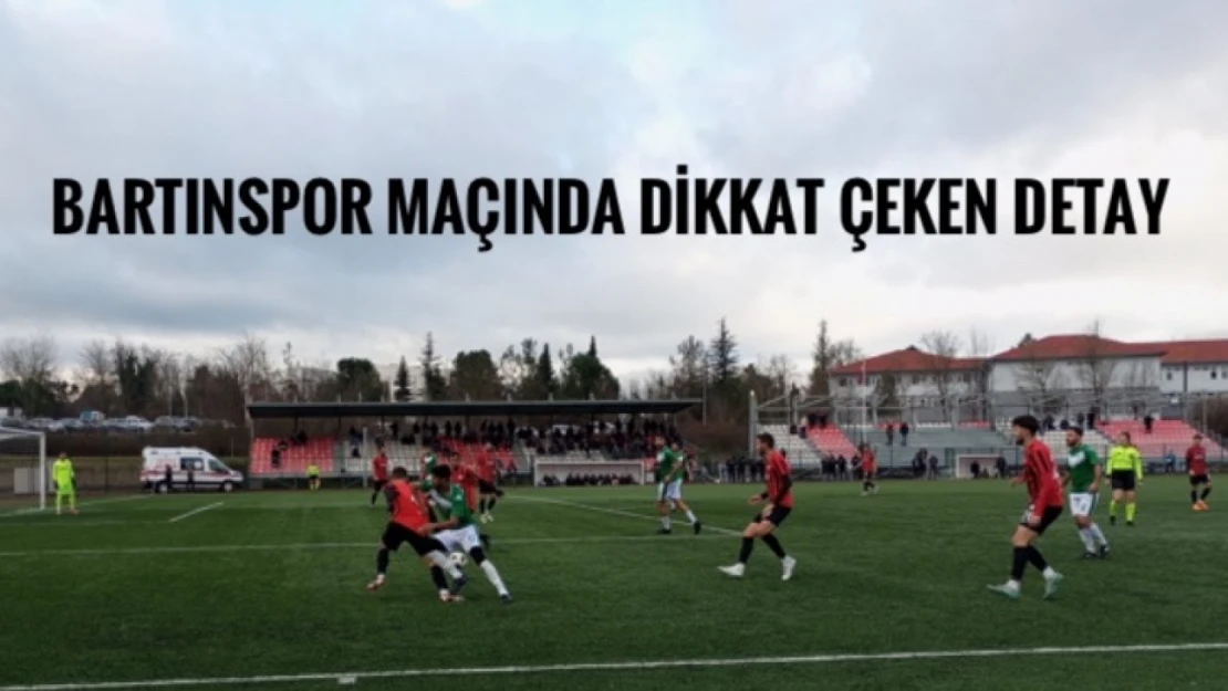 Bartınspor maçında garip detay