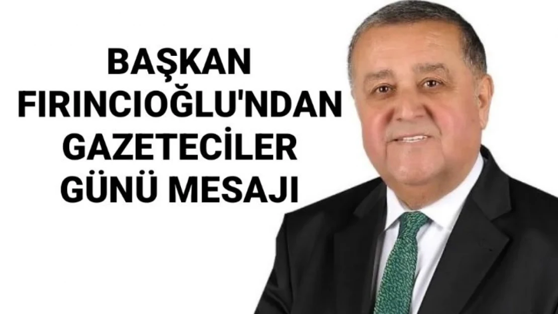 Başkan Fırıncıoğlu Gazeteciler gününü kutladı