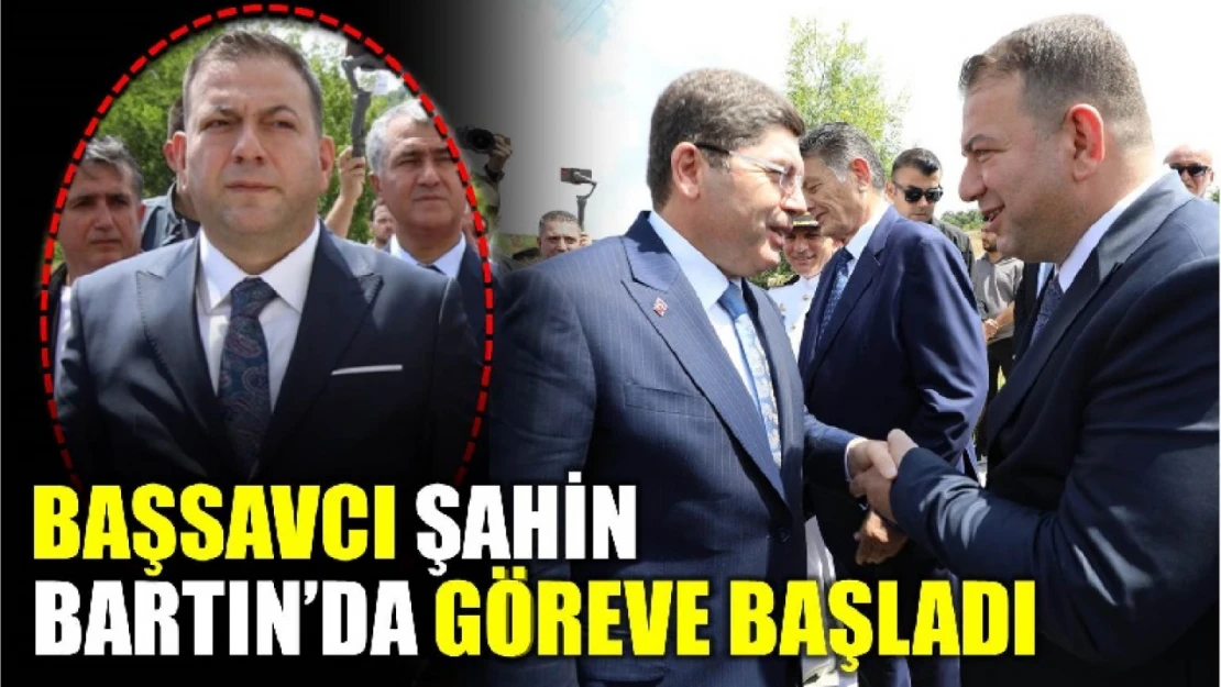 Başsavcı Şahin göreve başladı