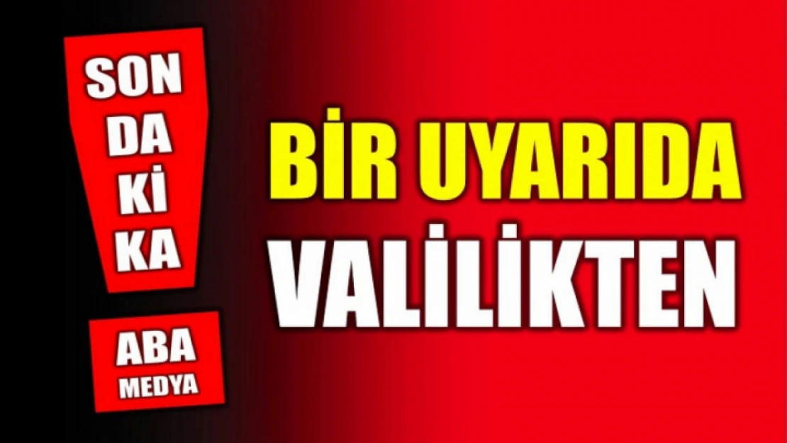 Bir uyarıda Valilikten