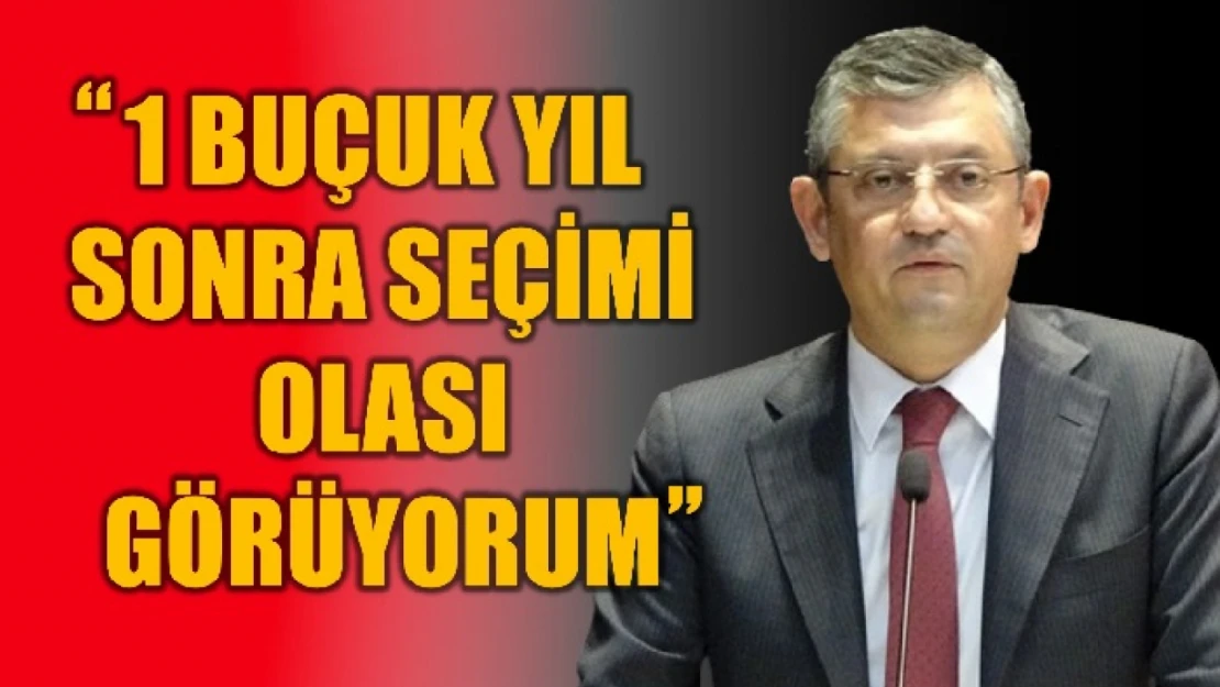 CHP Genel Başkanı Özel'den erken seçim vurgusu