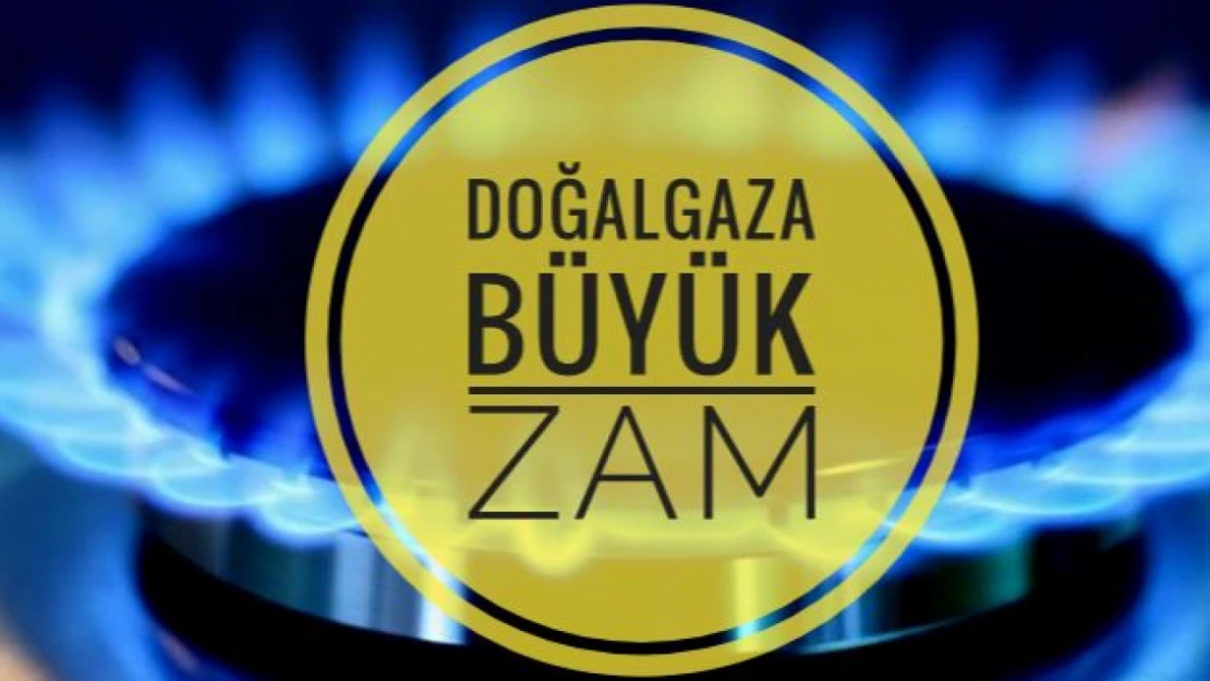 Doğalgaza büyük zam