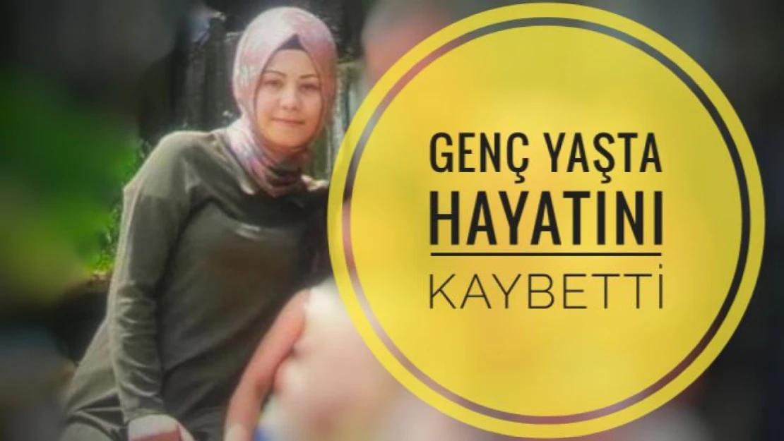 Genç yaşta hayatını kaybetti