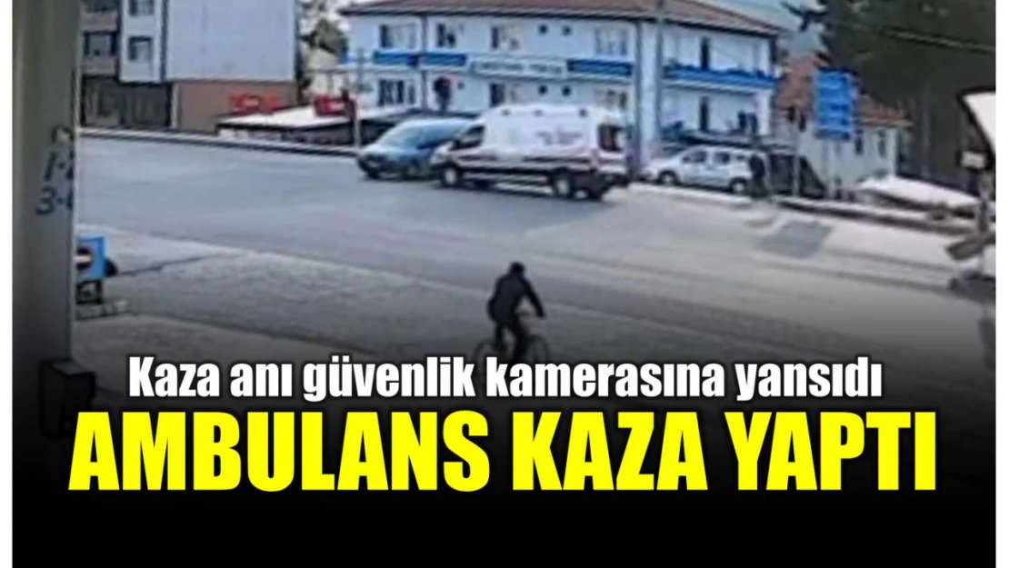 Hasta taşıyan ambulans kaza yaptı